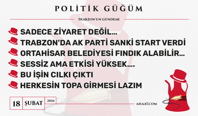 Politik Güğüm - 18 Şubat 2026