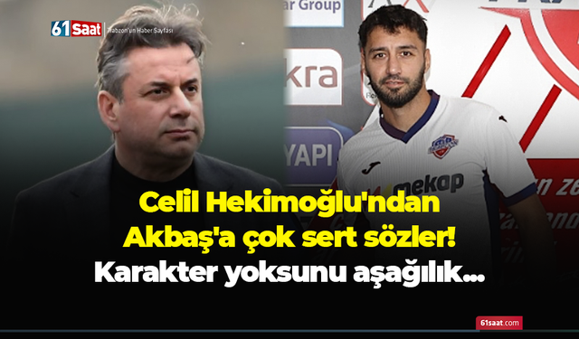 Celil Hekimoğlu'ndan Akbaş'a çok sert sözler! Karakter yoksunu aşağılık...