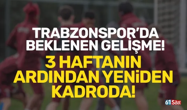 Trabzonspor'da yıldız isim yeşil sahalara geri döndü!