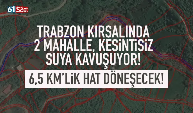 Trabzon 2 mahalle kesintisiz suya kavuşuyor! 6,5 km hat döşenecek...