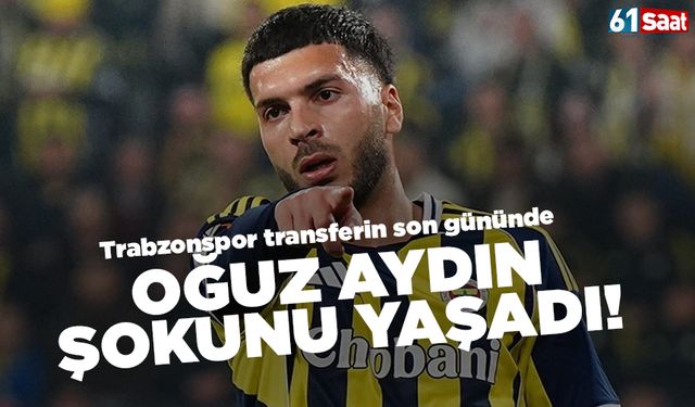 Transferin son gününde Oğuz Aydın şoku yaşandı