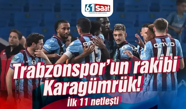 Trabzonspor'ın, Karagümrük 11'i netleşti!