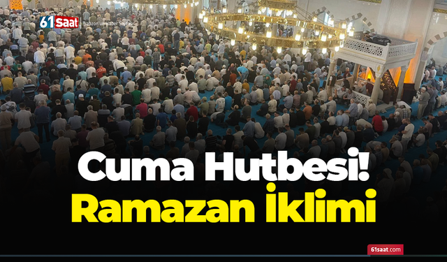 Cuma Hutbesi! Ramazan İklimi