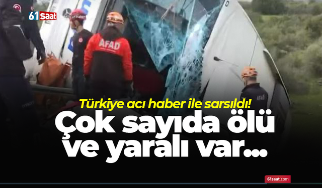 Türkiye acı haber ile sarsıldı! Çok sayıda ölü ve yaralı var...