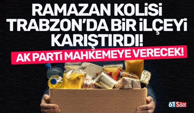 Trabzon'da Ramazan Kolisi bir ilçeyi karıştırdı! AK Parti mahkemeye gidiyor...