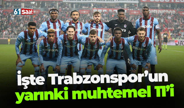 İşte Trabzonspor’un yarınki muhtemel 11’i