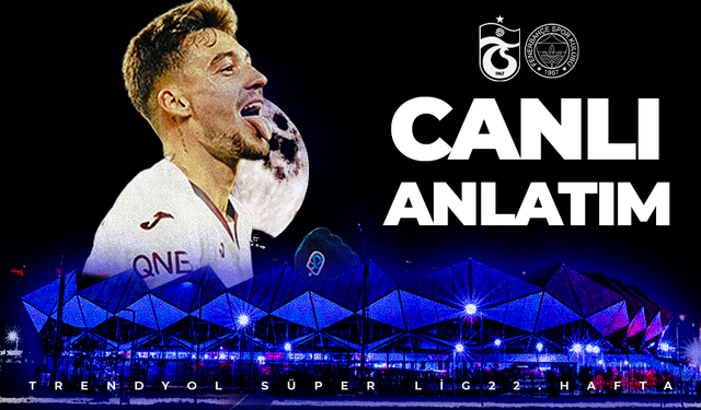 CANLI ANLATIM | Trabzonspor 0-0 Fenerbahçe