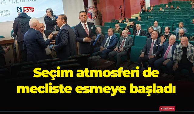 Seçim atmosferi de mecliste esmeye başladı