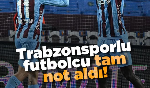 Trabzonsporlu oyuncu tam not aldı!