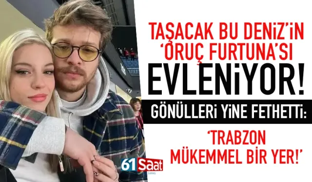 "Taşacak Bu Deniz"in yıldızı evleniyor! Trabzon'a övgü dolu sözler...