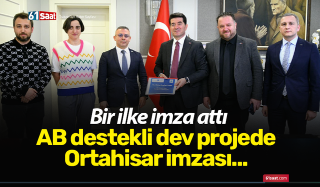 AB destekli dev projede Ortahisar imzası: Bir ilke imza attı