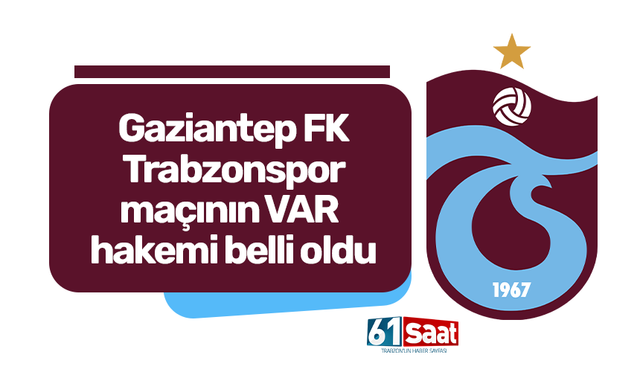 Gaziantep FK - Trabzonspor maçının VAR hakemi açıklandı