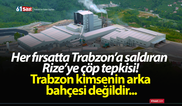 Her fırsatta Trabzon’a saldıran Rize’ye çöp tepkisi! Trabzon kimsenin arka bahçesi değildir...
