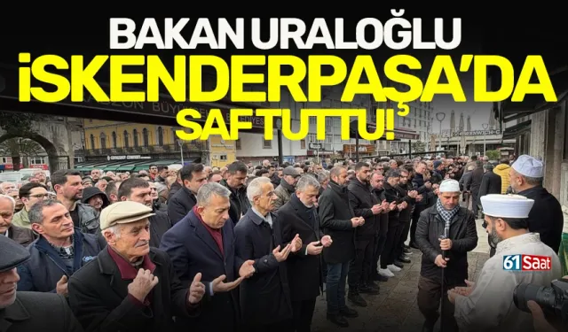 Bakan Abdulkadir Uraloğlu, İskenderpaşa'da saf tuttu!
