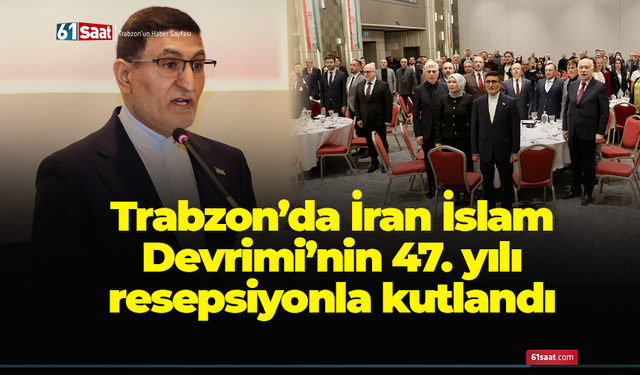 Trabzon’da İran İslam Devrimi’nin 47. yılı resepsiyonla kutlandı