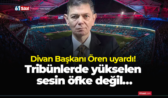 Divan Başkanı Ören uyardı! Tribünlerde yükselen sesin öfke değil…