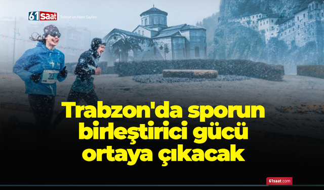 Trabzon'da sporun birleştirici gücü ortaya çıkacak