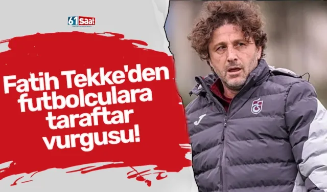Fatih Tekke'den futbolculara taraftar vurgusu!