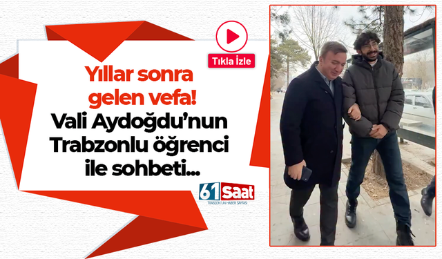 Yıllar sonra gelen vefa! Vali Aydoğdu’nun Trabzonlu öğrenci ile sohbeti...
