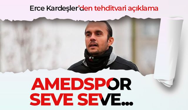 Erce Kardeşler'den tehditvari sözler 'Amedspor seve seve...'