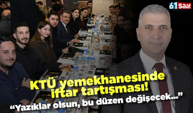 KTÜ yemekhanesinde iftar tartışması! "Yazıklar olsun, bu düzen değişecek..."