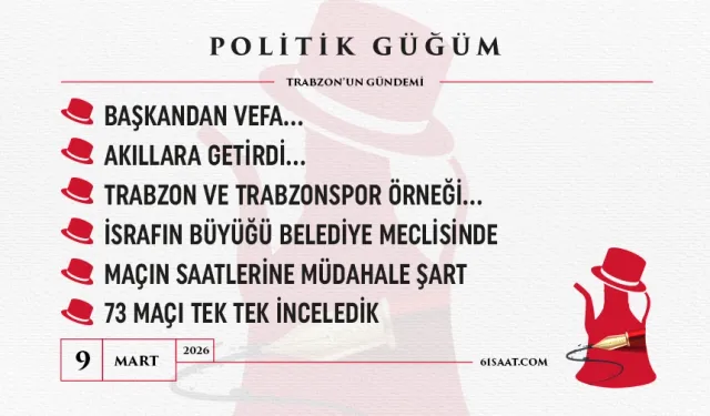 Politik Güğüm - 09 Mart 2026