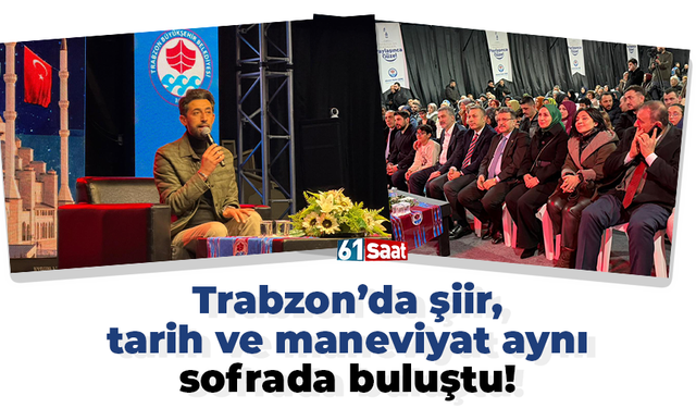 Trabzon’da şiir, tarih ve maneviyat aynı sofrada buluştu!