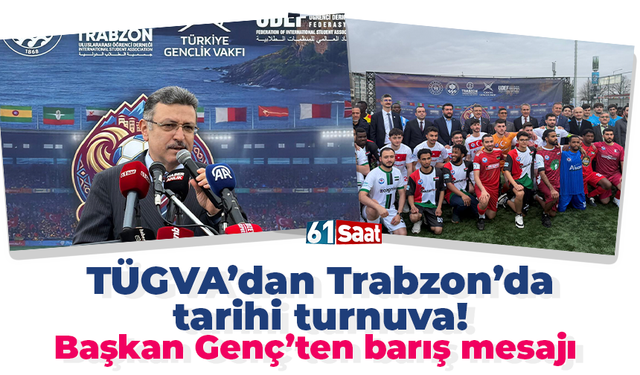 TÜGVA’dan Trabzon’da tarihi turnuva! Başkan Genç’ten barış mesajı