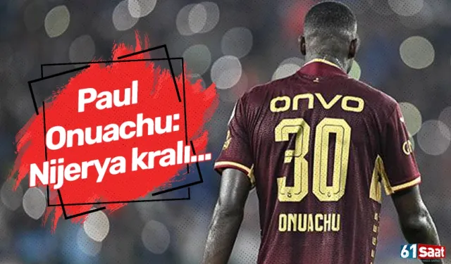 Paul Onuachu: Nijerya kralı...