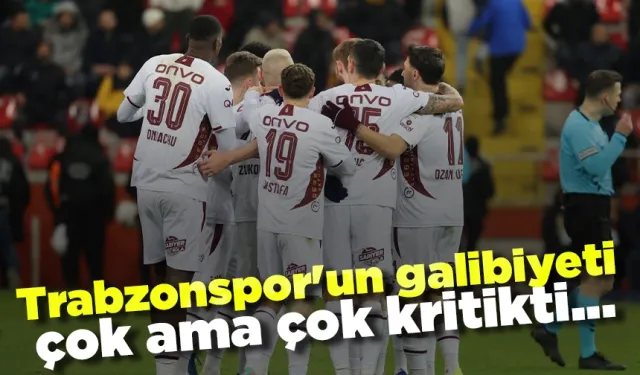 Trabzonspor'un galibiyeti çok ama çok kritikti...