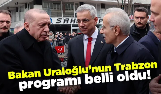 Bakan Uraloğlu’nun Trabzon programı belli oldu!