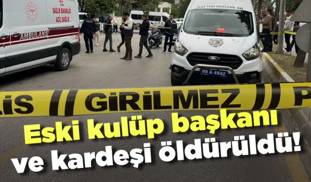 Eski kulüp başkanı ve kardeşi öldürüldü!