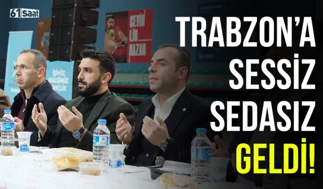 Trabzon'a sessiz sedasız geldi!