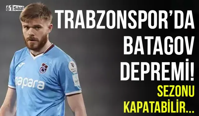 Trabzonspor'da Batagov depremi! Sezonu kapatabilir...