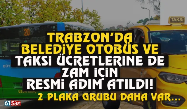 Trabzon'da belediye otobüs ve taksilere de zam geliyor...