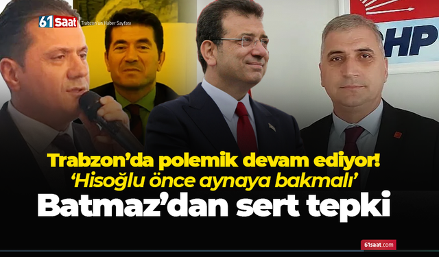 Trabzon’da polemik devam ediyor! ‘Hisoğlu önce aynaya bakmalı’
