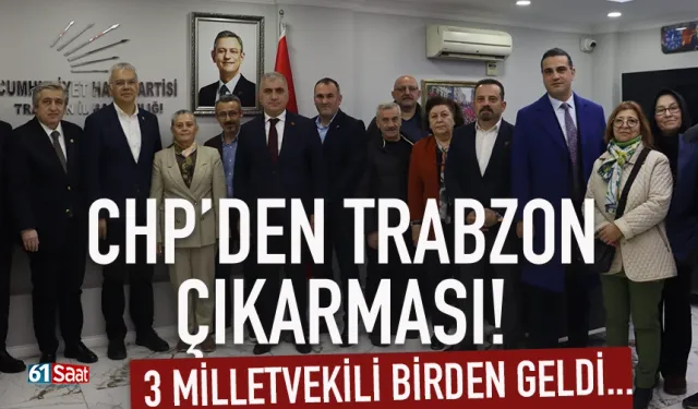 CHP'den Trabzon çıkarması! 3 milletvekili birden geldi...