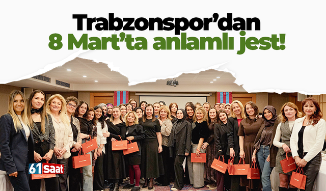 Trabzonspor’dan 8 Mart’ta anlamlı jest!