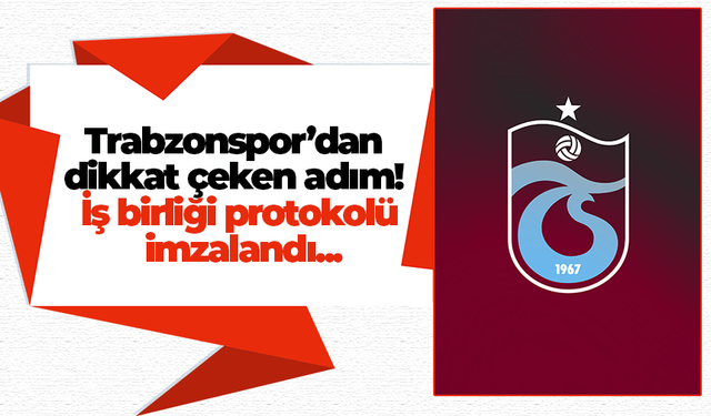 Trabzonspor’dan dikkat çeken adım! İş birliği protokolü imzalandı...