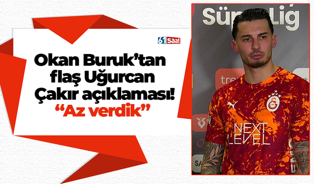 Okan Buruk’tan  flaş Uğurcan  Çakır açıklaması! “Az verdik”