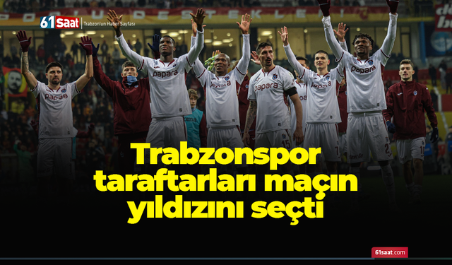 Trabzonspor taraftarları maçın yıldızını seçti