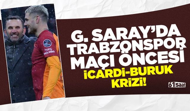 Galatasaray'da Trabzonspor maçı öncesi İcardi-Buruk krizi