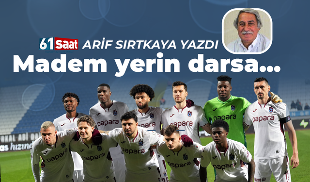 Arif Sırtkaya yazdı! Madem yerin darsa...