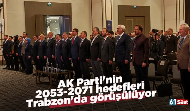 AK Parti'nin 2053-2071 hedefleri Trabzon'da görüşülüyor
