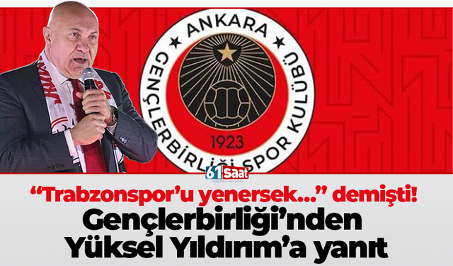 “Trabzonspor’u yenersek…” demişti! Gençlerbirliği’nden Yüksel Yıldırım’a yanıt