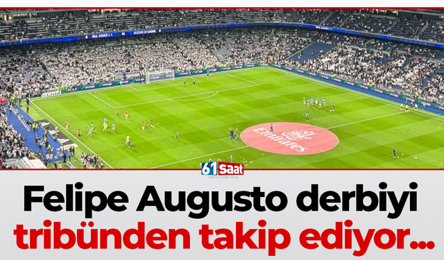 Felipe Augusto derbiyi tribünden takip ediyor...