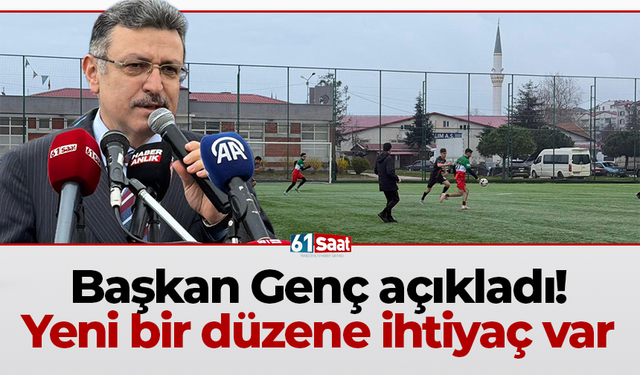Başkan Genç açıkladı! Yeni bir düzene ihtiyaç var