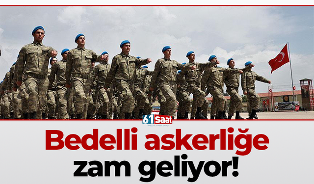 Bedelli askerliğe zam geliyor!