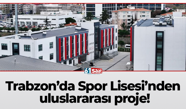 Trabzon’da Spor Lisesi’nden uluslararası proje!
