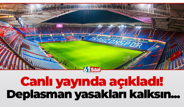 Canlı yayında açıkladı! Deplasman yasakları kalksın...
